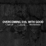 Overcoming Evil With Good